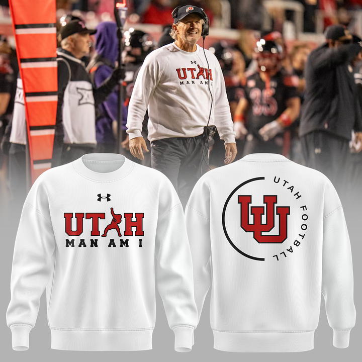 Utah Football Coach Kyle Whittingham "Utah MAN AM I" Limited Edition Sweatshirt